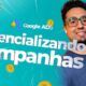 Google ADS - Aula 4 - Potencializando Campanhas