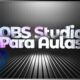 Aprenda a usar o OBS Studio para dar aulas