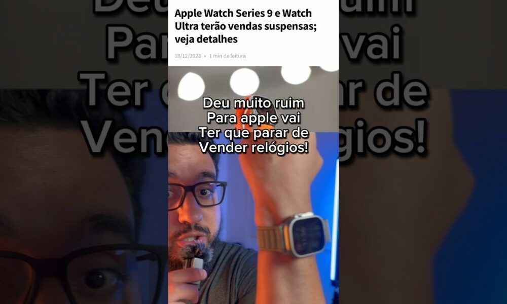 Apple deverá parar de vender apple watch nos EUA e mundo!